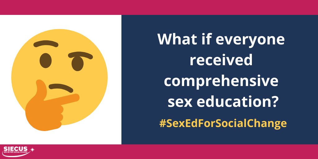 Sex ed is a vehicle for social change. Full stop. SIECUS